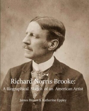 Richard Norris Brooke: A Biographical Sketch of an American Artist